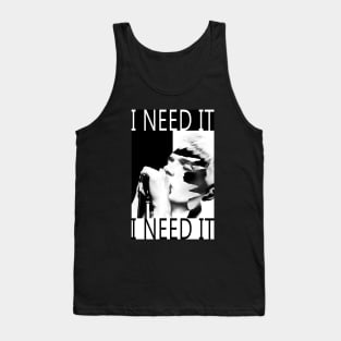 I Need It Tank Top